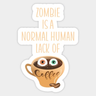 Zombie Is A Normal Human Lack of Coffee Sticker